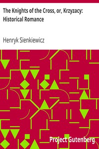 The Knights of the Cross, or, Krzyzacy: Historical Romance by Henryk Sienkiewicz