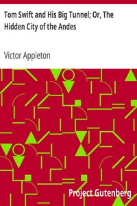 Tom Swift and His Big Tunnel; Or, The Hidden City of the Andes by Victor Appleton