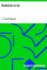 Rinkitink in Oz
Wherein Is Recorded the Perilous Quest of Prince Inga of Pingaree and King Rinkitink in the Magical Isles That Lie Beyond the Borderland of Oz by L. Frank (Lyman Frank) Baum