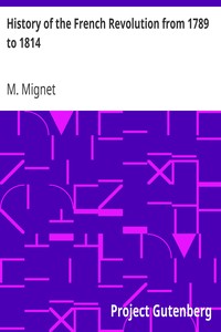 History of the French Revolution from 1789 to 1814 by M. (François-Auguste-Marie-Alexis) Mignet