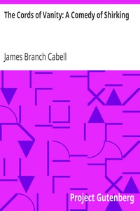 The Cords of Vanity: A Comedy of Shirking by James Branch Cabell