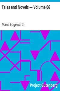 Tales and Novels — Volume 06 by Maria Edgeworth