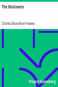 The Mutineers
A Tale of Old Days at Sea and of Adventures in the Far East as Benjamin Lathrop Set It Down Some Sixty Years Ago by Charles Boardman Hawes