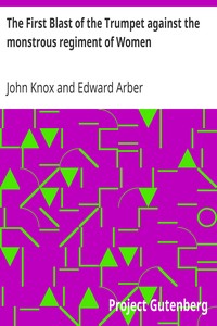The First Blast of the Trumpet against the monstrous regiment of Women by John Knox