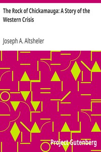 The Rock of Chickamauga: A Story of the Western Crisis by Joseph A. (Joseph Alexander) Altsheler