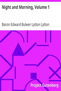 Night and Morning, Volume 1 by Edward Bulwer Lytton Lytton