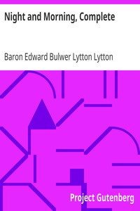 Night and Morning, Complete by Edward Bulwer Lytton Lytton