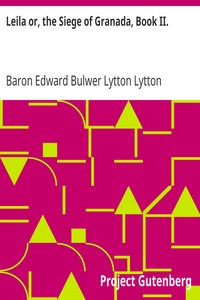 Leila or, the Siege of Granada, Book II. by Edward Bulwer Lytton Lytton