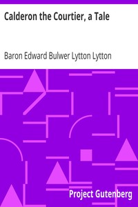 Calderon the Courtier, a Tale by Edward Bulwer Lytton Lytton