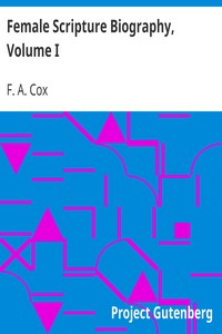 Female Scripture Biography, Volume I by F. A. (Francis Augustus) Cox
