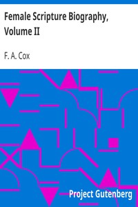 Female Scripture Biography, Volume II
Including an Essay on What Christianity Has Done for Women by F. A. (Francis Augustus) Cox