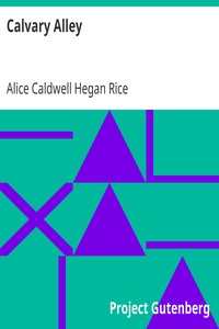 Calvary Alley by Alice Caldwell Hegan Rice