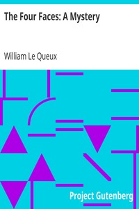 The Four Faces: A Mystery by William Le Queux