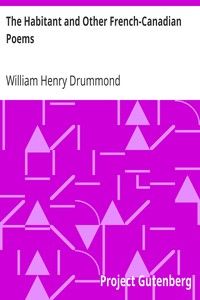 The Habitant and Other French-Canadian Poems by William Henry Drummond