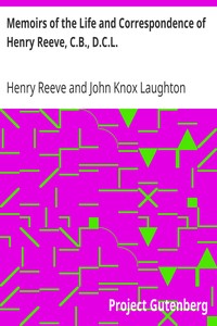 Memoirs of the Life and Correspondence of Henry Reeve, C.B., D.C.L.
In Two Volumes. Volume II. by Henry Reeve