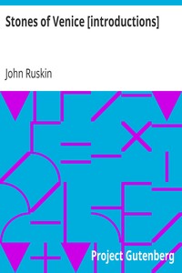 Stones of Venice [introductions] by John Ruskin
