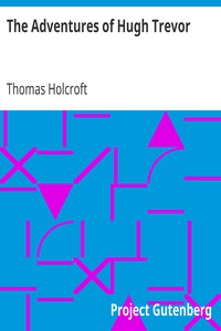 The Adventures of Hugh Trevor by Thomas Holcroft