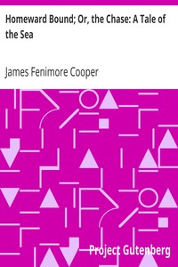 Homeward Bound; Or, the Chase: A Tale of the Sea by James Fenimore Cooper