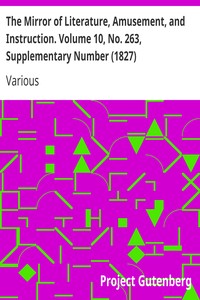 The Mirror of Literature, Amusement, and Instruction. Volume 10, No. 263, Supplementary Number (1827) by Various