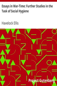 Essays in War-Time: Further Studies in the Task of Social Hygiene by Havelock Ellis