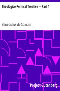 Theologico-Political Treatise — Part 1 by Benedictus de Spinoza