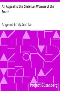 An Appeal to the Christian Women of the South by Angelina Emily Grimké