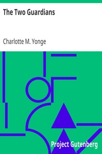 The Two Guardians
or, Home in This World by Charlotte M. (Charlotte Mary) Yonge