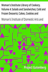 Woman's Institute Library of Cookery. Volume 4: Salads and Sandwiches; Cold and Frozen Desserts; Cakes, Cookies and Puddings; Pastries and Pies by Woman's Institute of Domestic Arts and Sciences