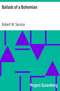 Ballads of a Bohemian by Robert W. (Robert William) Service