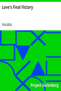 Love's Final Victory
Ultimate Universal Salvation on the Basis of Scripture and Reason by Horatio