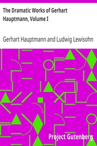 The Dramatic Works of Gerhart Hauptmann, Volume I by Gerhart Hauptmann