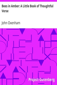 Bees in Amber: A Little Book of Thoughtful Verse by John Oxenham